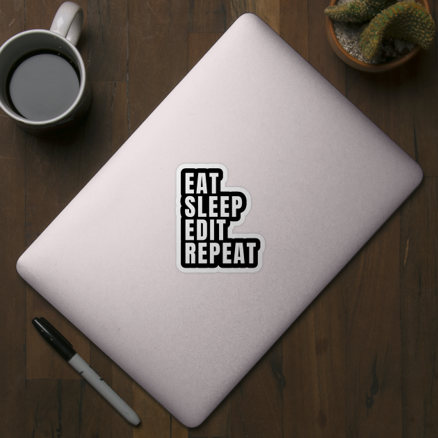 Eat Sleep Edit Repeat by Textee Store